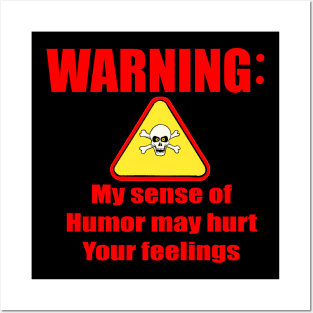 Warning my sense of humor may hurt your feelings Posters and Art